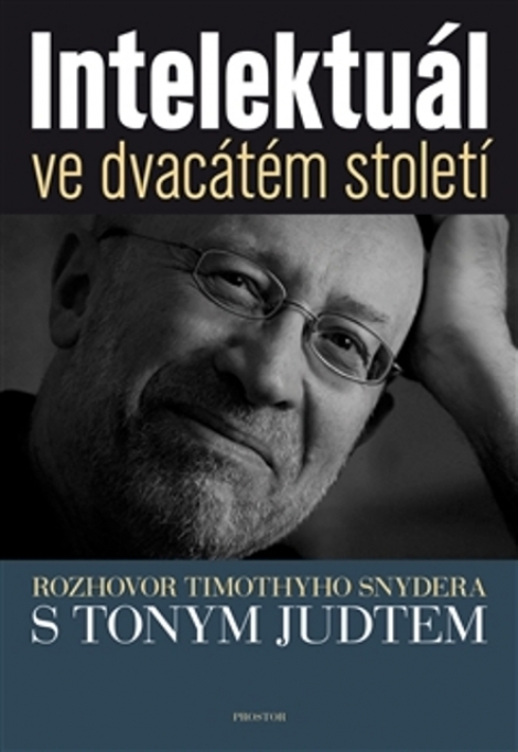 Intelektuál ve dvacátém století - Rozhovor Timothyho Snydera s Tonym Judtem