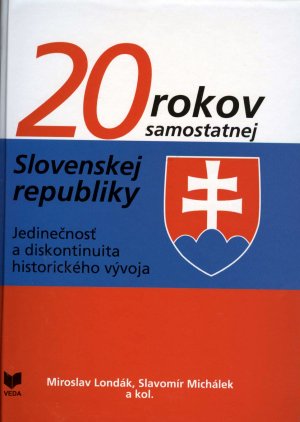 20 rokov samostatnej Slovenskej republiky - Jedinečnosť a diskotinuita historického vývoja