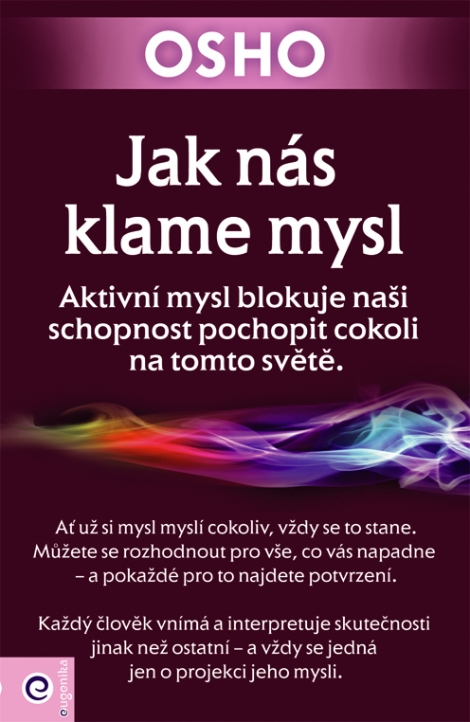 Jak nás klame mysl - Aktivní mysl blokuje naši schopnost pochopit cokoli na tomto světe