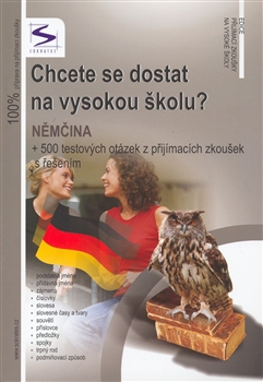 Chcete se dostat na VŠ? Němčina - + 500 testových otázek z přijímacích zkoušek s řešením