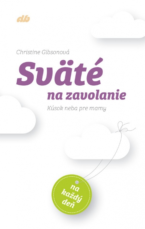 Sväté na zavolanie - Kúsok neba pre mamy na každý deň