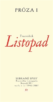 Prózy I - Sebrané spisy Františka Listopada – Svazek III. Prózy z let 1946–2007