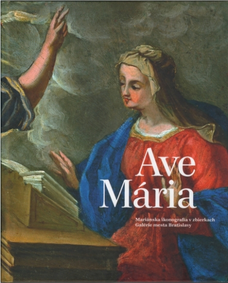 Ave Mária - mariánska ikonografia v zbierkach Galérie mesta Bratislava