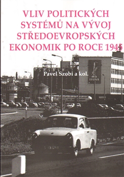 Vliv politických systémů na vývoj středoevropských ekonomik po roce 1945 - Pavel Szobi, kolektív