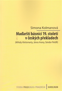 Maďarští básníci 19. století v českých překladech - Mihály Vörösmarty, János Arany, Sándor Petöfi