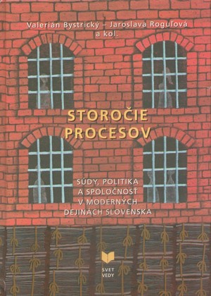 Storočie procesov - Súdy, politika a spoločnosť v moderných dejinách Slovenska