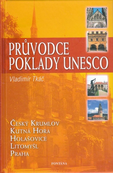 Průvodce poklady UNESCO - Český Krumlov, Kutná Hora, Holašovice, Litomyšl, Praha