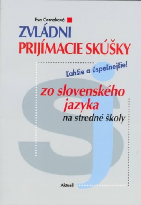 Zvládni prijímacie skúšky zo slovenského jazyka na stredné školy - Ľahšie a úspešnejšie!