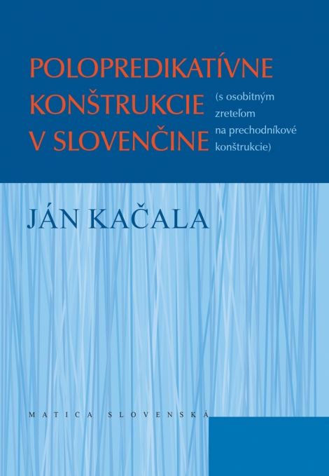 Polopredikatívne konštrukcie v slovenčine - s osobitným zreteľom na prechodníkové konštrukcie
