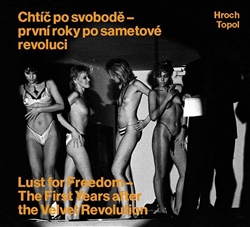 Chtíč po svobodě - první roky po sametové revoluci - Lust for Freedom - The First Years after the Velvet Revolution