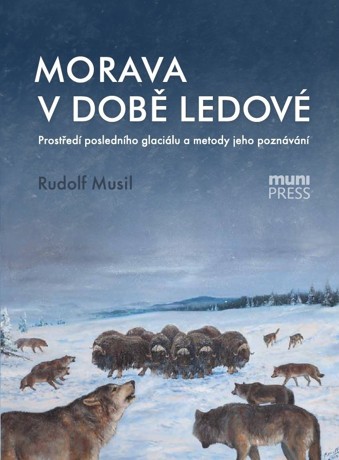 Morava v době ledové - Prostředí posledního glaciálu a metody jeho poznávání