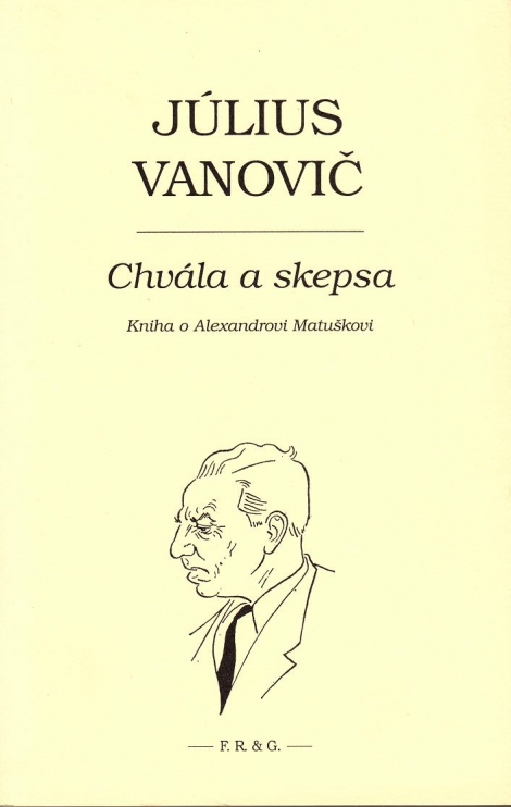 Chvála a skepsa - Kniha o Alexandrovi Matuškovi