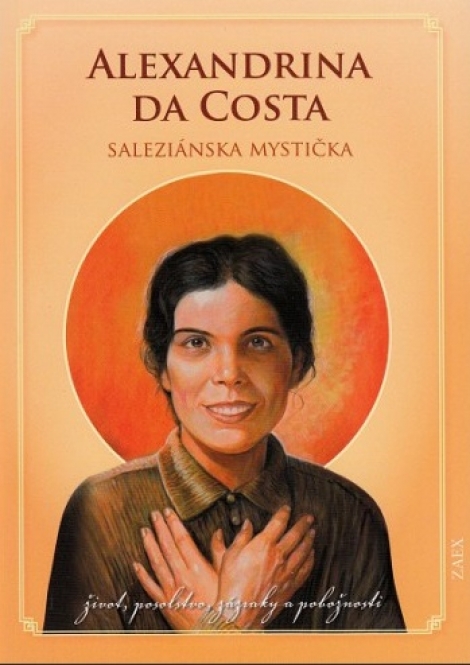Alexandrina da Costa - saleziánska mystička - život, posolstvo, zázraky a pobožnosti