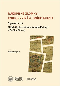 Rukopisné zlomky Knihovny Národního muzea - Signatura 1 K - Dodatky ke sbírkám Adolfa Patery a Čeňka Zíbrta
