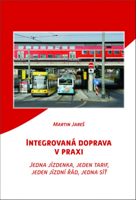 Integrovaná doprava v praxi - Jedna jízdenka, jeden tarif, jeden jízdní řád, jedna síť