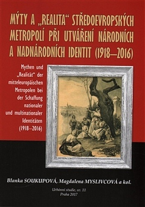 Mýty a "realita" středoevropských metropolí při utváření národních a nadnárodních identit /1918-2016 - 