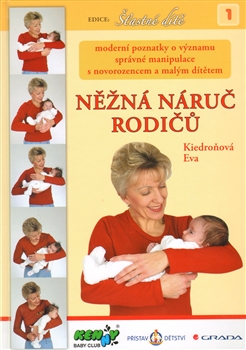 Něžná náruč rodičů - Moderní poznatky o významu správné manipulace s novorozencem a malým dítětem