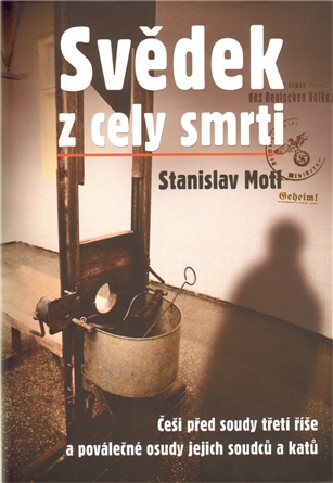Svědek z cely smrti - Češi před soudy třetí říše a poválečné osudy jejich soudců a katů