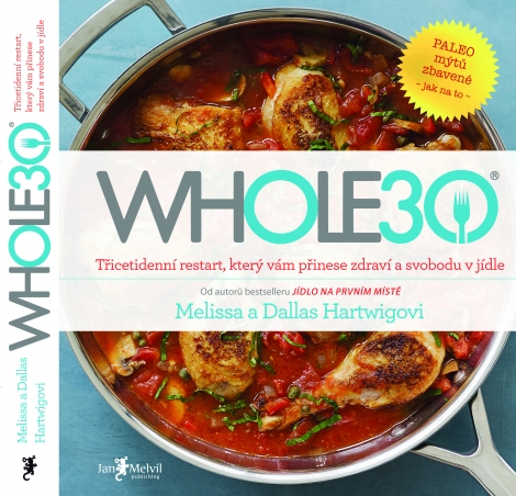 WHOLE30 - Třicetidenní restart, který vám přinese zdraví a svobodu v jídle