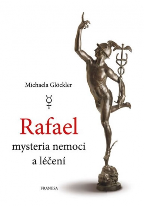 Rafael mysteria nemoci a léčení - Michaela Glöckler