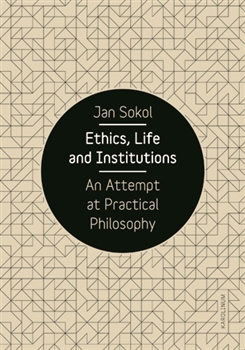 Ethics, Life and Institutions - An Attempt at Practical Philosophy