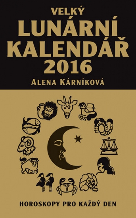 Velký lunární kalendář 2016 aneb Horoskopy pro každý den - Alena Kárníková