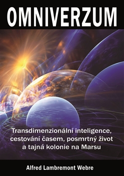 Omniverzum - Transdimenzionální inteligence, cestování časem, posmrtný život a tajná kolonie na Marsu