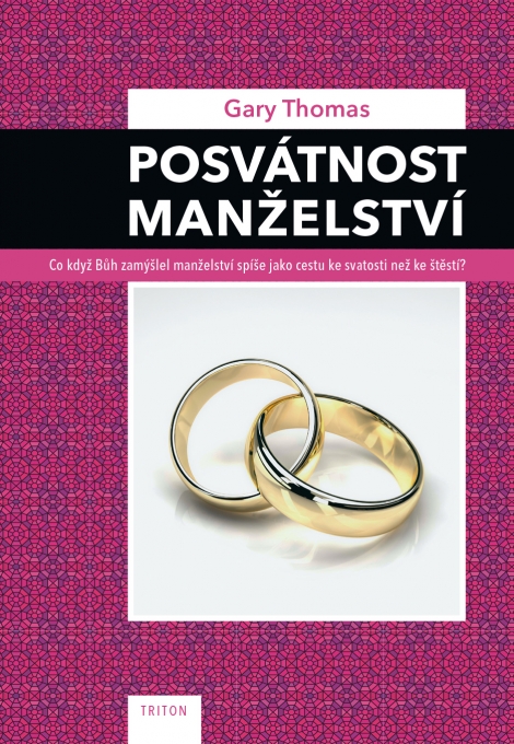 Posvátnost manželství - Co když Bůh zamýšlel manželství spíše jako cestu ke svatosti než ke štěstí?