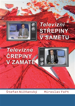 Televizní střepiny v sametu – Televizné črepiny v zamate - Miroslav Fořt, Štefan Nižňanský