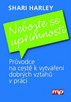 Nebojte se upřímnosti - Průvodce na cestě k vytváření dobrých vztahů v práci