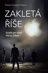 Zakletá říše – Apple po smrti Steva Jobse - Yukari Iwatani Kane