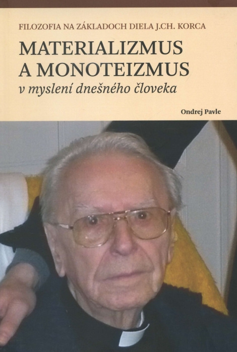 Materializmus a monoteizmus v myslení dnešného človeka - Filozofia na základoch diela J. Ch. Korca