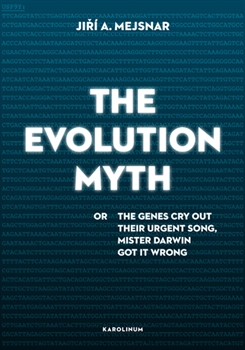 The Evolution Myth - or The Genes Cry Out Their Urgent Song, Mister Darwin Got It Wrong