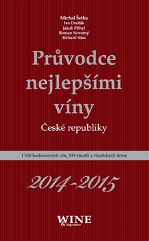 Průvodce nejlepšími víny České republiky 2014-2015 - Ivo Dvořák, Roman Novotný, Jakub Přibyl, Richard Süss, Michal Šetka