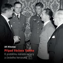 Případ Václava Talicha - K problému národní očisty a českého heroismu