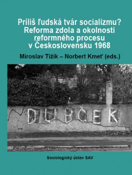 Príliš ľudská tvár socializmu? - Reforma zdola a okolnosti reformného procesu v Československu 1968