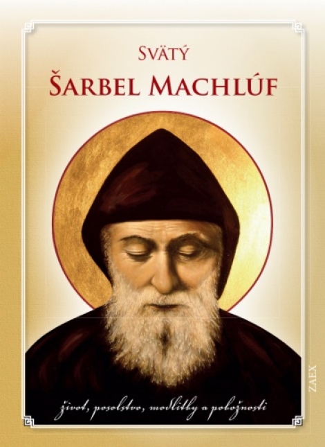 Svätý Šarbel Machlúf - Život, posolstvo, modlitby a pobožnosti