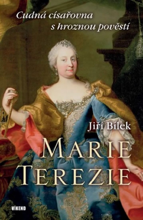 Marie Terezie - Cudná císařovna s hroznou pověstí