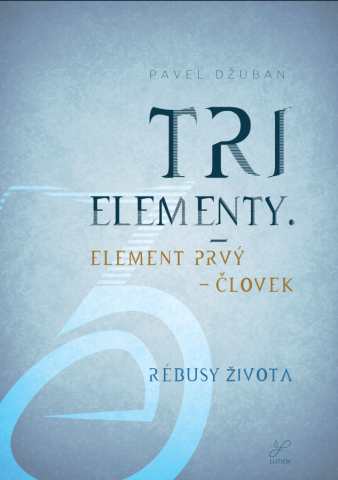 Tri elementy - Element prvý – človek. Rébusy života