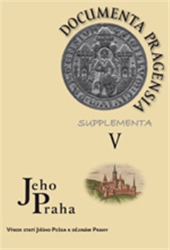 Documenta Pragensia Supplementa V. - Jeho Praha – Výbor statí Jiřího Peška k dějinám Prahy