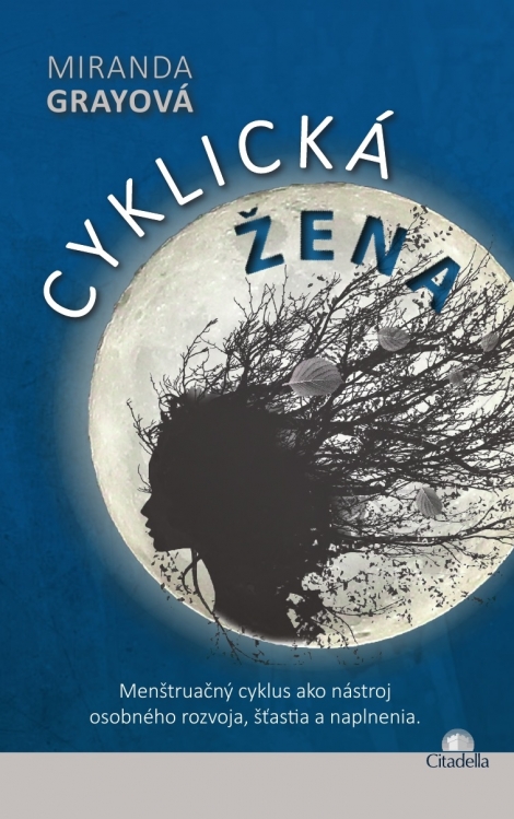 Cyklická žena - Menštruačný cyklus ako nástroj osobného rozvoja, šťastia a naplnenia