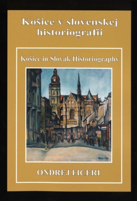 Košice v slovenskej historiografii / Košice in Slovak Historiography - 