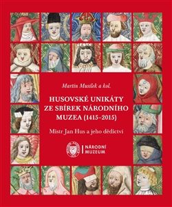 Husovské unikáty ze sbírek Národního muzea (1415–2015) - Mistr Jan Hus a jeho dědictví