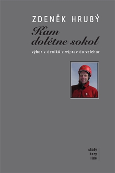 Kam dolétne sokol - výbor z deníků z výprav do velehor