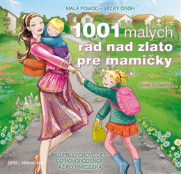 1001 malých rád nad zlato pre mamičky - 1001 vecných návodov a praktických riešení, ako si poradiť s každodennými rodičovskými povinnosťami a starosťami