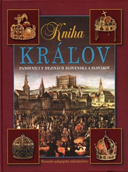 Kniha kráľov - Panovníci v dejinách Slovenska a Slovákov