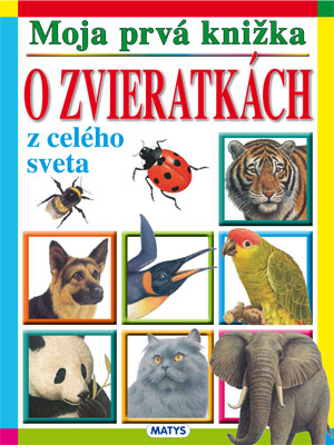 Moja prvá knižka o zvieratkách z celého sveta - 