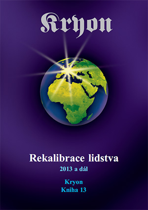 Kryon 13 - Rekalibrace lidstva - 2013 a dál