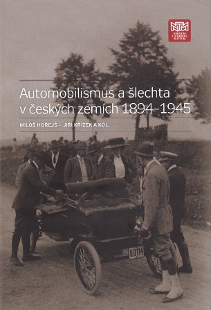 Automobilismus a šlechta v českých zemích 1894–1945 - Miloš Hořejš, Jiří Křížek a kolektív autorov