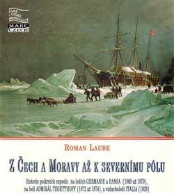 Z Čech a Moravy až k severnímu pólu - Polární expedice na lodích Germanie a Hansa (1869 až 1870), Tegetthoff (1872 až 1874) a vzducholodi Italia (1928)